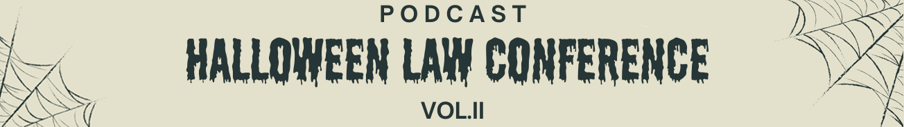 The Halloween Law Conference Part II